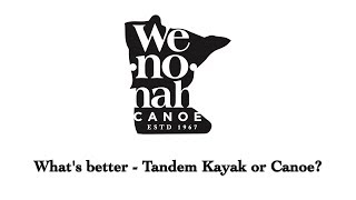 What's better - Tandem Kayak or Canoe? What's better - Tandem Kayak or Canoe?