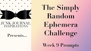 #simplyrandomchallenge The Simply Random Ephemera Challenge | Week 9 Prompts