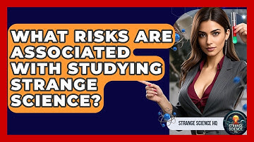 What Risks Are Associated With Studying Strange Science? | Strange Science HQ