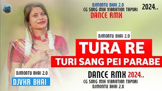TURA RE TURI SANG PEL PARABE | CG SONG MIX VIBRATION | TAPORI MIX DJMONTU BHAI X DjVKR 2024#cg
