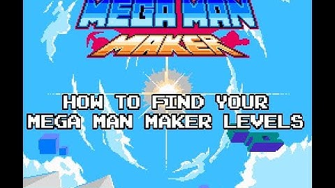 How to Find Your Mega Man Maker Levels