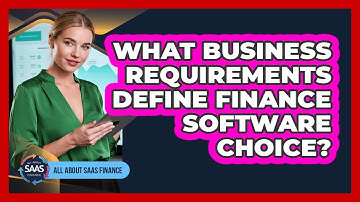 What Business Requirements Define Finance Software Choice?