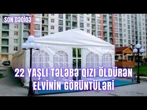 22 yaşlı tələbə qızı öldürən Elvinin görüntüləri