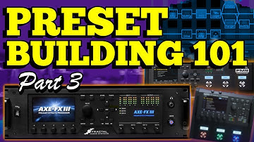 Axe-Fx III/FM9 FM3 Preset Building 101 - Part 3!