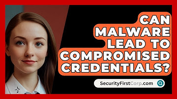 Can Malware Lead To Compromised Credentials? - SecurityFirstCorp.com
