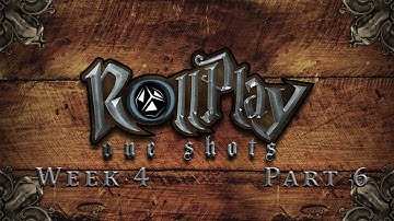 RollPlay: One Shots - The West Marches Week 4, Part 6