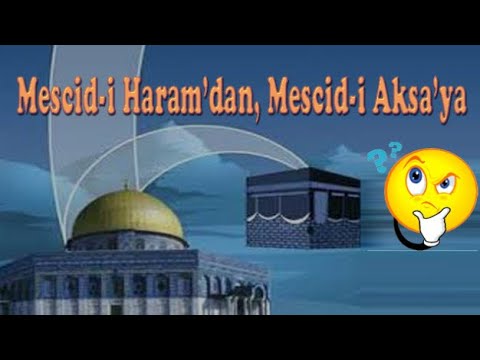 Mescid-i Haram ile Mescid-i Aksa'nın İnanılmaz Hikayesi
