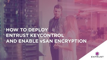How to Deploy Entrust KeyControl and Enable vSAN Encryption