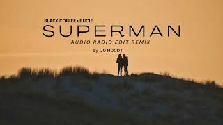 Black Coffee & Bucie - Superman ( Jo Moody Audio Radio Edit Remix )