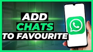 How To Add Chats to Favourite on WhatsApp screenshot 2