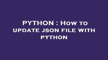 PYTHON : How to update json file with python