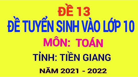 Đề thi tuyển sinh 10 môn toán tỉnh tiền giang năm 2024