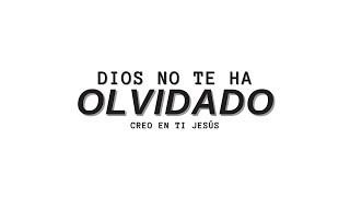 DIOS NO TE HA OLVIDADO  - Reflexión Cristiana