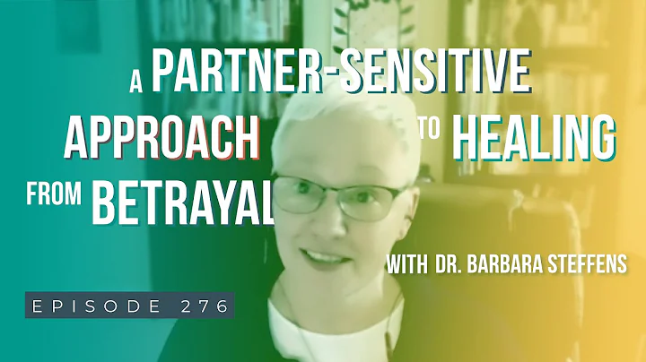 A Partner Sensitive Approach To Healing From Betrayal w/ Dr. Barbara Steffens (FULL EPISODE)