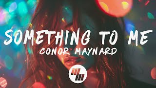 Conor Maynard - Something To Me (Lyrics)