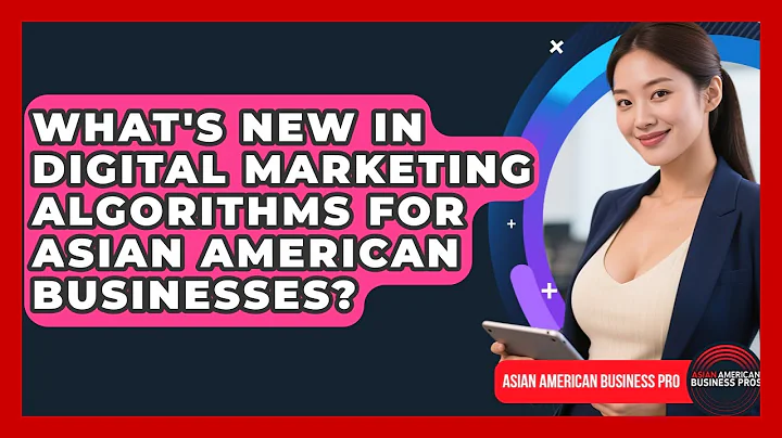 What's New In Digital Marketing Algorithms For Asian American Businesses?