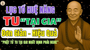 LỤC TỔ HUỆ NĂNG – Chia Sẻ Tu “TẠI GIA” Đơn Giản Hiệu Quả | LỐI XƯA RADIO