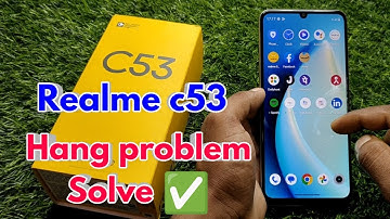 realme c53 hang problem solution, realme c53 hang problem, realme c53 heating problem