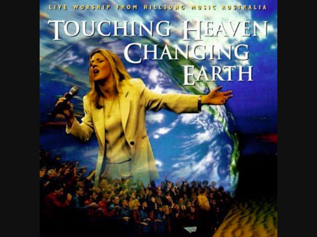 Touching Heaven Changing Earth - Hillsongs - Zschech - Full Album class=