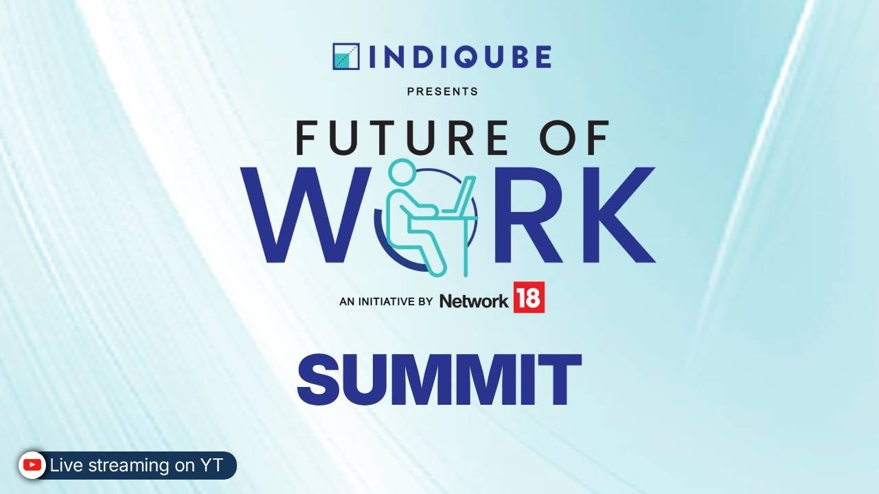 Future of Work Summit — An Indiqube & Network18 Initiative| The Next ...