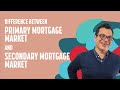 Difference Between PRIMARY Mortgage Market & SECONDARY Mortgage Market in Real Estate?