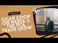 Episode 105 cigar coop on media  the pca trade show