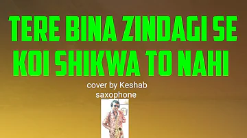 tere bina zindagi se koi shikwa to nahi || तेरे बिना ज़िन्दगी से कोई  || Cover By Keshab Saxophone |