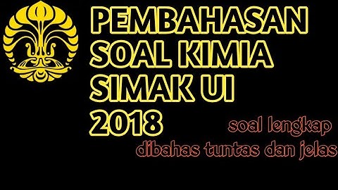 PEMBAHASAN SOAL KIMIA SIMAK UI 2018 (FULL)