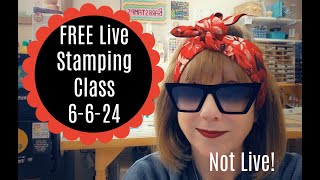 🔴FREE Live (not live) Stamping Class - June 6, 2024