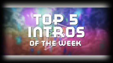 Top 5 Intros Of The Week [Week #5] (Enter for week #6!)