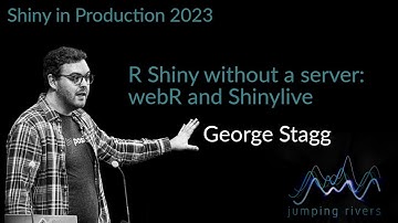 Shiny in Production 2023: George Stagg - R Shiny without a server: webR and Shinylive