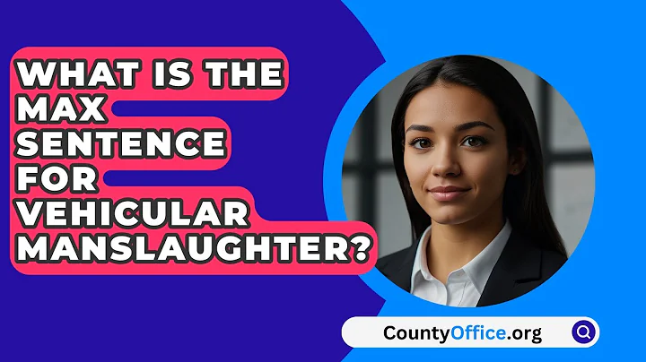 What Is The Max Sentence For Vehicular Manslaughter? - CountyOffice.org