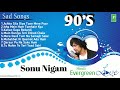 90&#39;s Evergreen , Sonu Nigam , Hindi Romantic Song , Sad Song  , Superhit Bollywood Songs HD