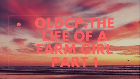 Oldcp life of a farm girl