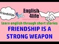 English4life hc ting anh song ng anh vit qua truyn ngn hay  friendship is a strong weapon