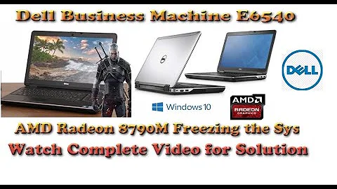 Dell Latitude E6540 AMD Radeon 8790M Freezing Problem Solved