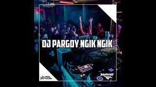 DJ PARGOY NGIK NGIK