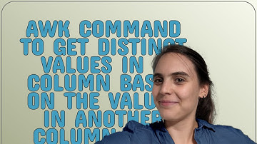 AWK command to get distinct values in a column based on the values in another column that are the...