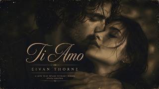 Eivan Thorne  Ti Amo  Love Song