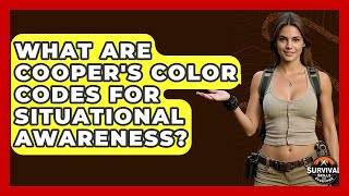 What Are Cooper's Color Codes For Situational Awareness? - Survival Skills for Everyone