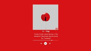 K - Pop - Travis Scott x Bad Bunny x The Weeknd (Bachata remix prod. by Tunefull)