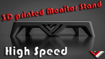 My 3d (High Speed) Printed monitor stand