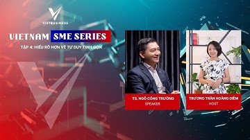 UNDERSTANDING LEAN THINKING BETTER | DR. NGO CONG TRUONG | VIETNAM SME SERIES | Episode 4
