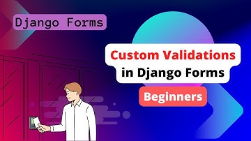 Django Forms: Custom Validations