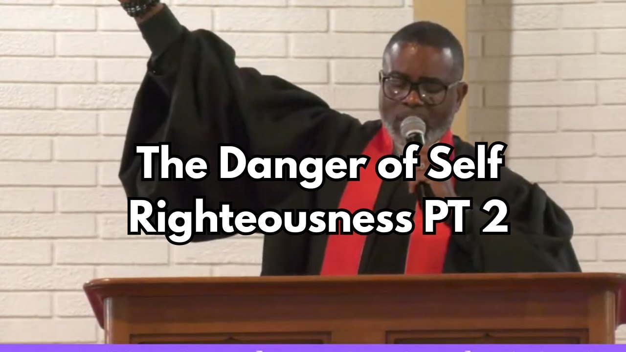 The Danger of Self Righteousness PT 2
