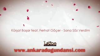 Kürşat Başar feat. Ferhat Göçer - Sana Söz Verdim (Dance Me To The End Of Love)