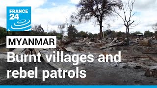 Information Myanmar: Burnt villages and rebel patrols in battle-scarred north • FRANCE 24 English Guide