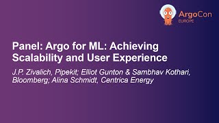 Panel: Argo for ML: Achieving Scalability and User Experience  - J.P, Elliot & Sambhav, Alina