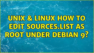 Unix & Linux: How to edit sources.list as root under Debian 9? (2 Solutions!!)
