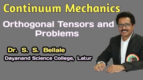 Continuum Mechanics | Orthogonal Tensors and Problems | Mathematics | Dr. S. S. Bellale